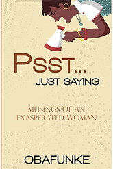 PSST...JUST SAYING: Musings of an Exasperated Woman