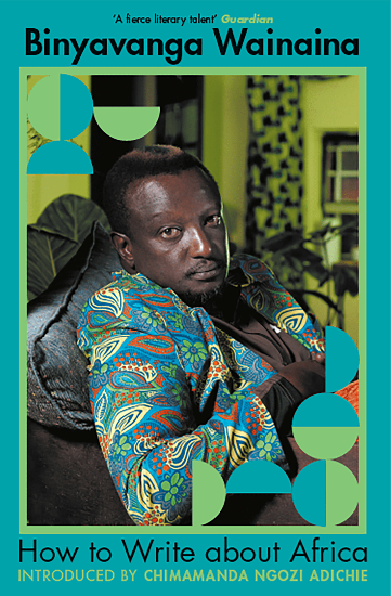 How to Write about Africa by Binyavanga Wainaina