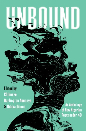 Unbound: An Anthology of New Nigerian Poets Under 40